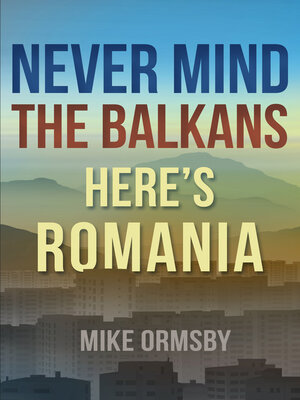 cover image of Never Mind the Balkans, Here's Romania